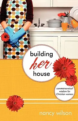 Construyendo su casa: Sabiduría común para mujeres cristianas - Building Her House: Commonsensical Wisdom for Christian Women