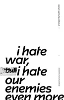 Odio la guerra, pero odio aún más a nuestros enemigos - I Hate War But I Hate Our Enemies Even More