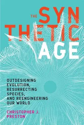 La era sintética: Outdesigning Evolution, Resurrecting Species, and Reengineering Our World (Superando la evolución, resucitando especies y rediseñando nuestro mundo) - The Synthetic Age: Outdesigning Evolution, Resurrecting Species, and Reengineering Our World