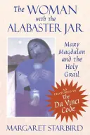 La mujer del frasco de alabastro: María Magdalena y el Santo Grial - The Woman with the Alabaster Jar: Mary Magdalen and the Holy Grail