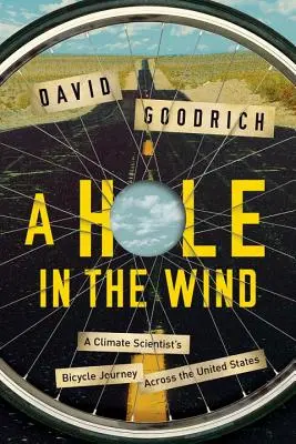 Hole in the Wind - El viaje en bicicleta de un científico del clima a través de Estados Unidos - Hole in the Wind - A Climate Scientist's Bicycle Journey Across the United States