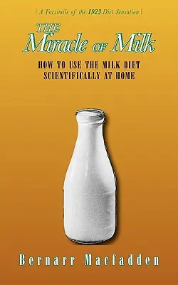 El milagro de la leche: Cómo utilizar la dieta láctea científicamente en casa - The Miracle of Milk: How to Use the Milk Diet Scientifically at Home