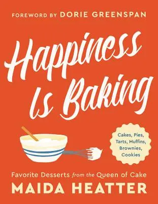 La felicidad es hornear: Cakes, Pies, Tartas, Muffins, Brownies, Cookies: Los postres favoritos de la reina de los pasteles - Happiness Is Baking: Cakes, Pies, Tarts, Muffins, Brownies, Cookies: Favorite Desserts from the Queen of Cake