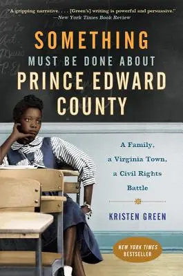 Hay que hacer algo con el condado de Prince Edward: Una familia, un pueblo de Virginia, una batalla por los derechos civiles - Something Must Be Done about Prince Edward County: A Family, a Virginia Town, a Civil Rights Battle