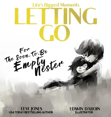 Dejar ir Para los que pronto serán nidos vacíos - Letting Go: For The Soon To Be Empty Nester