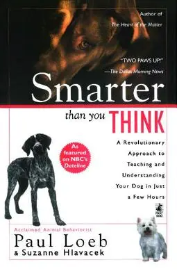 Más listo de lo que cree: Un enfoque revolucionario para enseñar y entender a su perro en pocas horas - Smarter Than You Think: A Revolutionary Approach to Teaching and Understanding Your Dog in Just a Few Hours