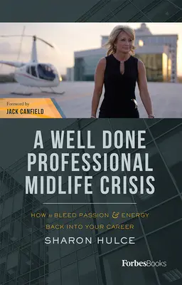 La crisis de la mediana edad profesional bien hecha: cómo devolver la pasión y la energía a tu carrera profesional - A Well Done Professional Midlife Crisis: How to Bleed Passion & Energy Back Into Your Career