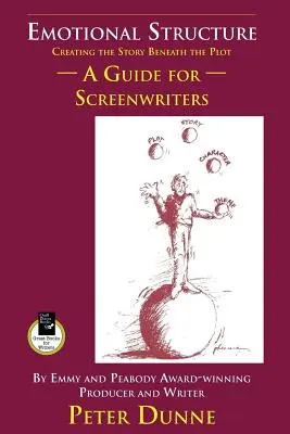 Estructura emocional: Crear la historia bajo la trama: Guía para guionistas - Emotional Structure: Creating the Story Beneath the Plot: A Guide for Screenwriters