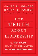 La verdad sobre el liderazgo: La verdad sobre el liderazgo: Los hechos que necesitas saber sin modas y con el corazón en la mano - The Truth about Leadership: The No-Fads, Heart-Of-The-Matter Facts You Need to Know