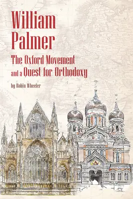 William Palmer: El movimiento de Oxford y la búsqueda de la ortodoxia - William Palmer: The Oxford Movement and a Quest for Orthodoxy