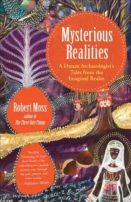 Realidades misteriosas: Relatos del reino imaginario de un viajero de los sueños - Mysterious Realities: A Dream Traveler's Tales from the Imaginal Realm