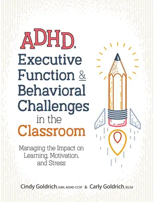 TDAH, función ejecutiva y retos conductuales en el aula: Cómo gestionar el impacto en el aprendizaje, la motivación y el estrés - Adhd, Executive Function & Behavioral Challenges in the Classroom: Managing the Impact on Learning, Motivation and Stress