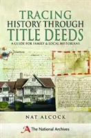 Rastrear la historia a través de los títulos de propiedad: Guía para historiadores familiares y locales - Tracing History Through Title Deeds: A Guide for Family and Local Historians