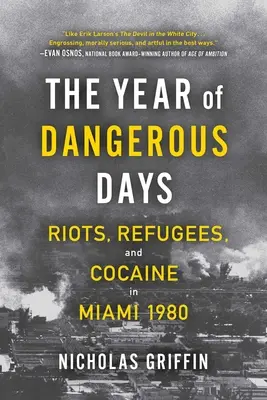 El año de los días peligrosos: Disturbios, refugiados y cocaína en Miami 1980 - The Year of Dangerous Days: Riots, Refugees, and Cocaine in Miami 1980