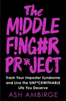 El Proyecto del Dedo Medio - Elimina tu Síndrome del Impostor y Vive la Vida Inf*ckwithable que Te Mereces - Middle Finger Project - Trash Your Imposter Syndrome and Live the Unf*ckwithable Life You Deserve