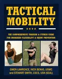 Movilidad táctica: La Guía Integral de Entrenamiento y Fitness para Aumentar el Rendimiento y Prevenir Lesiones - Tactical Mobility: The Comprehensive Training & Fitness Guide for Increased Performance & Injury Prevention