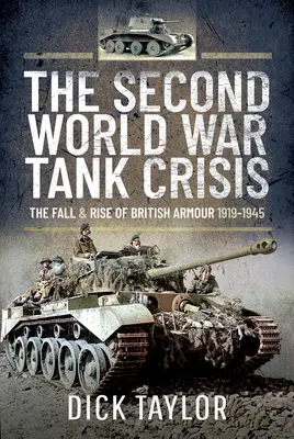 Crisis de los tanques en la Segunda Guerra Mundial - Caída y auge del blindaje británico, 1919-1945 - Second World War Tank Crisis - The Fall and Rise of British Armour, 1919-1945