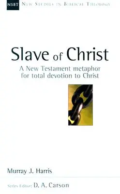 Esclavo de Cristo: Una metáfora neotestamentaria de la devoción total a Cristo - Slave of Christ: A New Testament Metaphor for Total Devotion to Christ