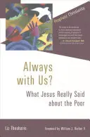 ¿Siempre con nosotros? Lo que Jesús dijo realmente sobre los pobres - Always with Us?: What Jesus Really Said about the Poor