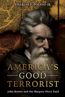 El buen terrorista de América: John Brown y el asalto a Harpers Ferry - America's Good Terrorist: John Brown and the Harpers Ferry Raid