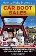 Cómo ganar dinero en los mercadillos de coches - Consejos prácticos sobre cómo comprar y vender en los mercadillos de coches. - How To Make Money at Car Boot Sales - Insider tips and practical advice on how to buy and sell at 'boot fairs'