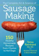 El arte y la ciencia de hacer salchichas: 150 recetas caseras y saludables, desde chorizo hasta perritos calientes - The Complete Art and Science of Sausage Making: 150 Healthy Homemade Recipes from Chorizo to Hot Dogs