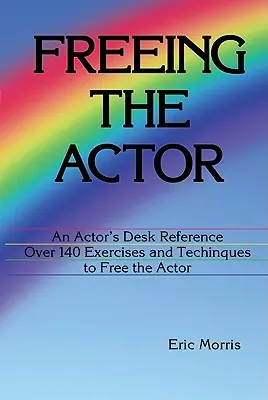 Liberar al actor: Un manual para el actor - Freeing the Actor: An Actor's Desk Reference