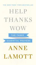 Ayuda, Gracias, Wow: Las tres oraciones esenciales - Help, Thanks, Wow: The Three Essential Prayers