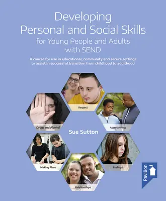 Desarrollo de habilidades personales y sociales para jóvenes y adultos con Send: Un curso para su uso en entornos educativos, comunitarios y de seguridad para ayudar a - Developing Personal and Social Skills for Young People and Adults with Send: A Course for Use in Educational, Community and Secure Settings to Assist