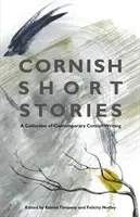 Cornish Short Stories: Una colección de cuentos contemporáneos de Cornualles - Cornish Short Stories: A Collection of Contemporary Cornish Writing