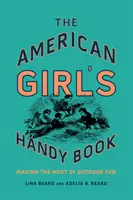 El Libro Práctico de la Niña Americana: Cómo aprovechar al máximo la diversión al aire libre - The American Girl's Handy Book: Making the Most of Outdoor Fun