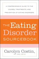 The Eating Disorders Sourcebook: Una guía completa sobre las causas, los tratamientos y la prevención de los trastornos alimentarios - The Eating Disorders Sourcebook: A Comprehensive Guide to the Causes, Treatments, and Prevention of Eating Disorders