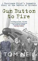 Gun Button to Fire: La dramática historia de un piloto de Hurricane en la Batalla de Inglaterra - Gun Button to Fire: A Hurricane Pilot's Dramatic Story of the Battle of Britain