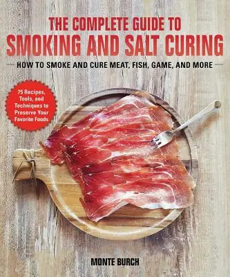 La Guía Completa del Ahumado y el Curado con Sal: Cómo conservar la carne, el pescado y la caza - The Complete Guide to Smoking and Salt Curing: How to Preserve Meat, Fish, and Game