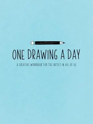 Un dibujo al día: Un cuaderno creativo para el artista que hay en ti - One Drawing a Day: A Creative Workbook for the Artist in You