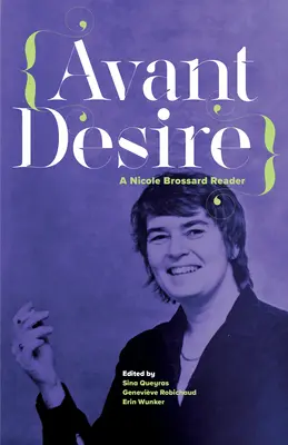 Avant Desire: Una lectura de Nicole Brossard: Un libro de Nicole Brossard - Avant Desire: A Nicole Brossard Reader: A Nicole Brossard Reader