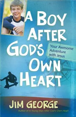 Un niño según el corazón de Dios: Tu impresionante aventura con Jesús - A Boy After God's Own Heart: Your Awesome Adventure with Jesus