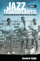 Jazz Transatlantic, Volume I: The African Undercurrent in Twentieth-Century Jazz Culture (El trasfondo africano en la cultura del jazz del siglo XX) - Jazz Transatlantic, Volume I: The African Undercurrent in Twentieth-Century Jazz Culture