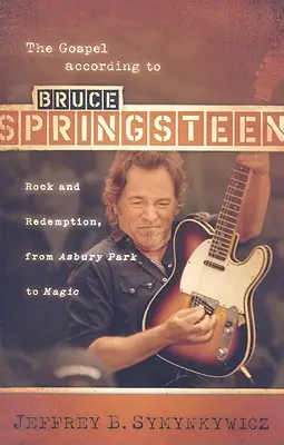 El Evangelio según Bruce Springsteen: Rock y redención, de Asbury Park a Magic - The Gospel According to Bruce Springsteen: Rock and Redemption, from Asbury Park to Magic