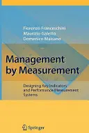 Gestión por medición: Diseño de indicadores clave y sistemas de medición del rendimiento - Management by Measurement: Designing Key Indicators and Performance Measurement Systems