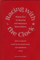 Racing with the Clock - Making Time for Teaching and Learning in School Reform (Corriendo contra el reloj - Dedicar tiempo a la enseñanza y el aprendizaje en la reforma escolar) - Racing with the Clock - Making Time for Teaching and Learning in School Reform