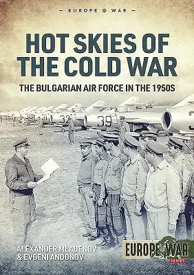 Cielos calientes de la Guerra Fría: las Fuerzas Aéreas Búlgaras en la década de 1950 - Hot Skies of the Cold War: The Bulgarian Air Force in the 1950s