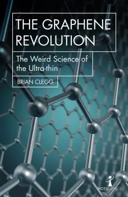 La revolución del grafeno: La extraña ciencia de lo ultradelgado - The Graphene Revolution: The Weird Science of the Ultra-Thin