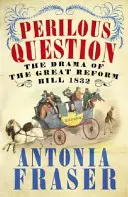 La cuestión peligrosa - El drama de la gran reforma de 1832 - Perilous Question - The Drama of the Great Reform Bill 1832