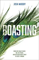 Alardear: Cuando Presumimos Bien, Vivimos Bien, y Damos Mucho Fruto para Honra de Dios - Boasting: When We Boast Right, We Live Right, and We Bear Much Fruit to God's Honor