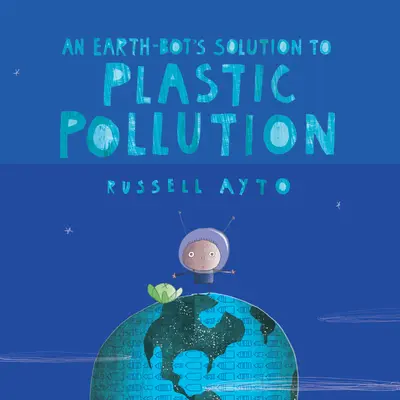 La solución de un robot terrestre a la contaminación por plásticos - An Earth-Bot's Solution to Plastic Pollution