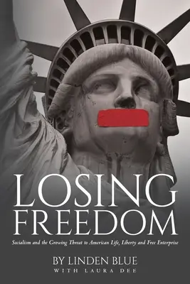 La pérdida de la libertad: El socialismo y la creciente amenaza a la vida, la libertad y la libre empresa estadounidenses - Losing Freedom: Socialism and the Growing Threat to American Life, Liberty and Free Enterprise