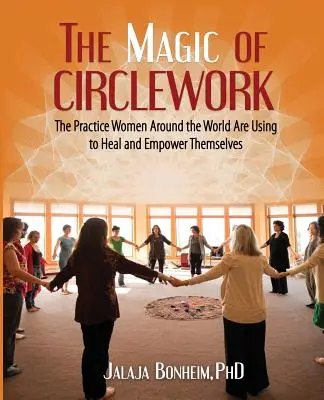 La Magia del Trabajo en Círculos: La práctica que las mujeres de todo el mundo utilizan para curarse y empoderarse - The Magic of Circlework: The Practice Women Around the World are Using to Heal and Empower Themselves