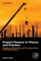 Project Finance in Theory and Practice: Diseño, estructuración y financiación de proyectos públicos y privados - Project Finance in Theory and Practice: Designing, Structuring, and Financing Private and Public Projects