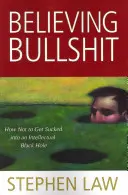 Creer tonterías: Cómo no caer en un agujero negro intelectual - Believing Bullshit: How Not to Get Sucked into an Intellectual Black Hole